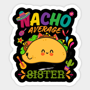 Nacho Average sister Funny Cinco De Mayo Mexican Nachos Family Sticker